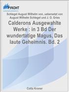Calderons Ausgewahlte Werke : in 3 Bd Der wundertatige Magus, Das laute Geheimnis. Bd. 2