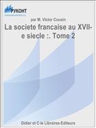 La societe francaise au XVII-e siecle :. Tome 2