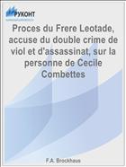 Proces du Frere Leotade, accuse du double crime de viol et d'assassinat, sur la personne de Cecile Combettes