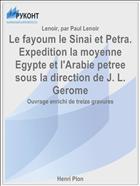 Le fayoum le Sinai et Petra. Expedition la moyenne Egypte et l'Arabie petree sous la direction de J. L. Gerome