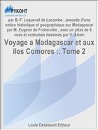 Voyage a Madagascar et aux iles Comores :. Tome 2
