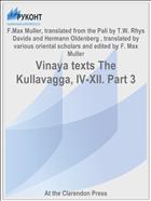Vinaya texts The Kullavagga, IV-XII. Part 3