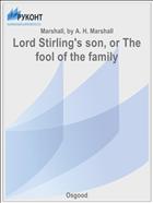 Lord Stirling's son, or The fool of the family