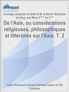 De l'Asie, ou considerations religieuses, philosophiques et litteraires sur l'Asie. T. 2