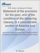 Statement of the provision for the poor, and of the condition of the labouring classes, in a considerable portion of America and Europe