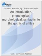 An introduction, phonological, morphological, syntactic, to the gothic of ulfilas
