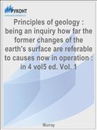 Principles of geology : being an inquiry how far the former changes of the earth's surface are referable to causes now in operation : in 4 vol5 ed. Vol. 1