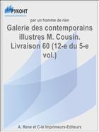 Galerie des contemporains illustres M. Cousin. Livraison 60 (12-e du 5-e vol.)
