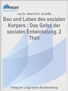 Bau und Leben des socialen Korpers : Das Gefez der socialen Entwickelung. 2 Theil
