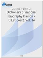 Dictionary of national biography Damon - D'Eyncourt. Vol. 14