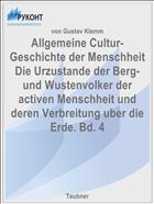 Allgemeine Cultur-Geschichte der Menschheit Die Urzustande der Berg- und Wustenvolker der activen Menschheit und deren Verbreitung uber die Erde. Bd. 4
