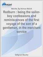 Redburn : being the sailor-boy confessions and reminiscences of the first voyage of the son of a gentleman, in the merchant service