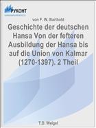 Geschichte der deutschen Hansa Von der fefteren Ausbildung der Hansa bis auf die Union von Kalmar (1270-1397). 2 Theil