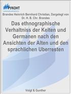 Das ethnographische Verhaltniss der Kelten und Germanen nach den Ansichten der Alten und den sprachlichen Uberresten