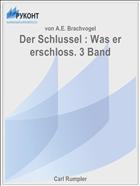 Der Schlussel : Was er erschloss. 3 Band