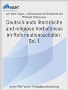 Deutschlands literarische und religiose Verhaltnisse im Reformationszeitalter. Bd. 1