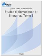 Etudes diplomatiques et litteraires. Tome 1