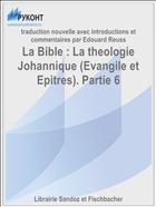 La Bible : La theologie Johannique (Evangile et Epitres). Partie 6