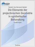Die Elemente der projectivischen Geometrie in synthetischer Behandlung