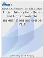 Ancient history for colleges and high schools The eastern nations and greece. Pt. 1