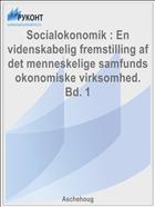 Socialokonomik : En videnskabelig fremstilling af det menneskelige samfunds okonomiske virksomhed. Bd. 1