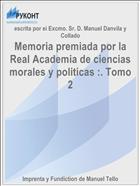 Memoria premiada por la Real Academia de ciencias morales y politicas :. Tomo 2