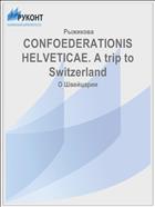 CONFOEDERATIONIS HELVETICAE. A trip to Switzerland