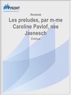 Les preludes, par m-me Caroline Pavlof, nee Jaenesch